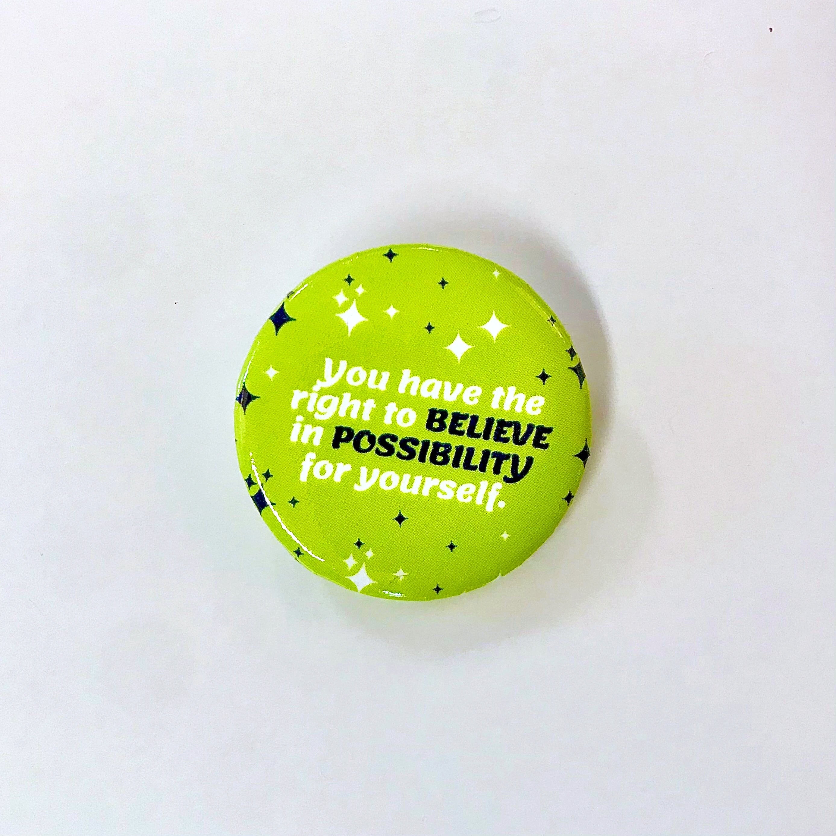 You have the right to believe in possibility for yourself Button